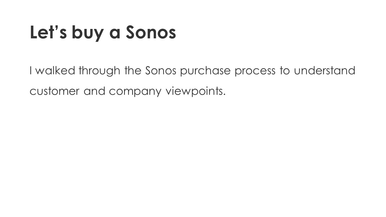 Let’s buy a Sonos - I walked through the Sonos purchase process to understand customer and company viewpoints. 