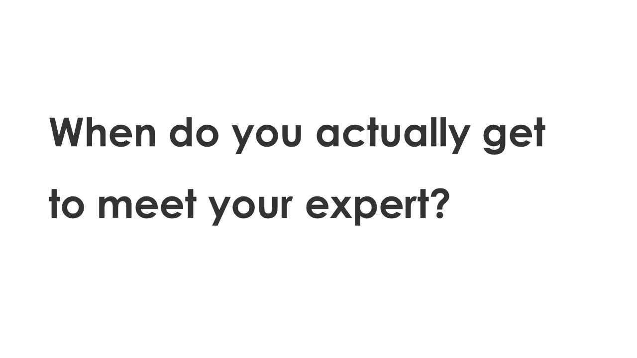 When do you actually get to meet your expert?